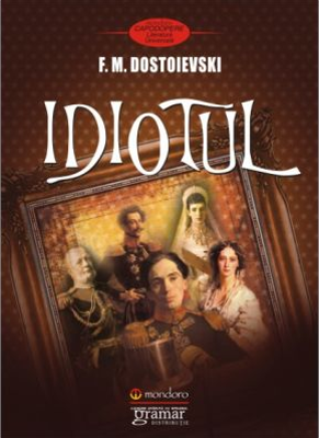 Idiotul - Feodor Mihailovici Dostoievski