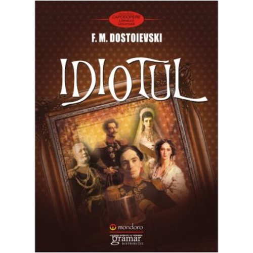 Idiotul - Feodor Mihailovici Dostoievski