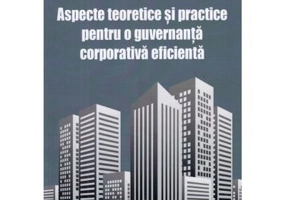 Aspecte teoretice si practice pentru o guvernanta corporativa eficienta - Florin Boghean