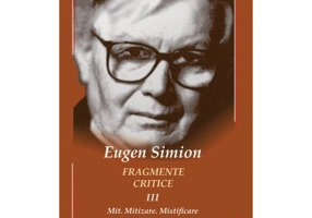Fragmente critice. Volumul 3. Mit. Mitizare. Mistificare - Eugen Simion