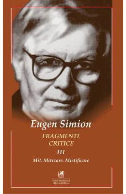Fragmente critice. Volumul 3. Mit. Mitizare. Mistificare - Eugen Simion