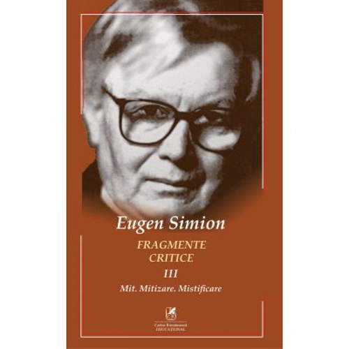 Fragmente critice. Volumul 3. Mit. Mitizare. Mistificare - Eugen Simion