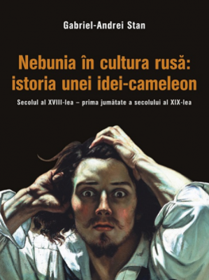 Nebunia in cultura rusa: istoria unei idei-cameleon. Secolul al 18-lea - prima jumatate a secolului al 19-lea - Gabriel-Andrei Stan