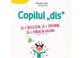 Copilul dis. Sa-l intelegem. Sa-l sprijinim. Sa-l punem in valoare - Francoise Chee