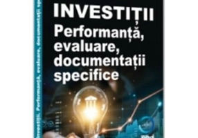 Investitii. Performanta, evaluare, documentatii specifice