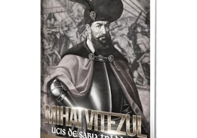 Mihai Viteazul. Ucis de sabia tradarii - Nicolae Iorga