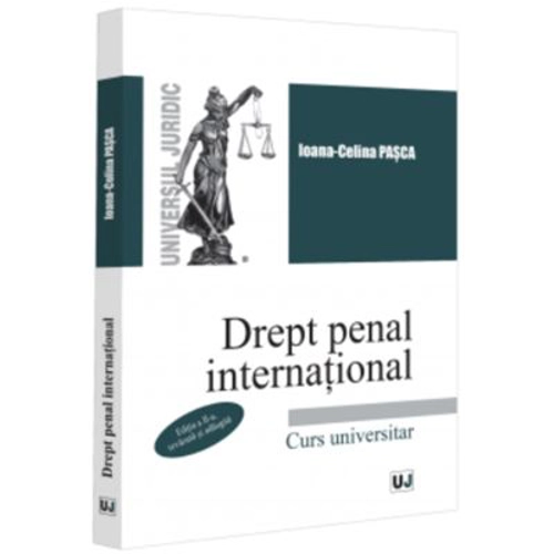 Drept penal international. Curs universitar. Editia a 2-a, revazuta si adaugita - Ioana Celina Pasca