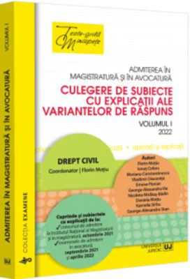 Admiterea in magistratura si in avocatura. Culegere de subiecte cu explicatii ale variantelor de raspuns. Vol. I – Drept civil. Editia a IV-a