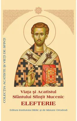 Viata si Acatistul Sfantului Elefterie