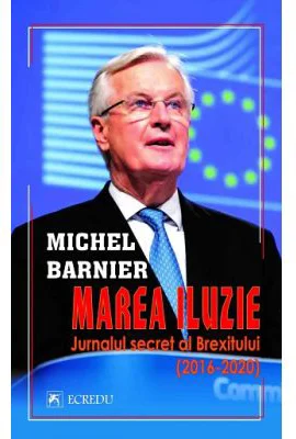 Marea iluzie. Jurnalul secret al Brexitului (2016-2020) - Michel Barnier