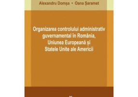 Organizarea controlului administrativ guvernamental in Romania, Uniunea Europeana si Statele Unite ale Americii - Silviu-Gabriel Barbu