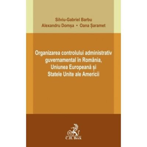 Organizarea controlului administrativ guvernamental in Romania, Uniunea Europeana si Statele Unite ale Americii - Silviu-Gabriel Barbu