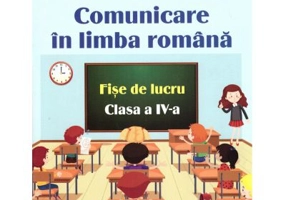Comunicare in limba romana. Fise de lucru pentru clasa a 4-a - Aritina-Adriana Dumitrescu