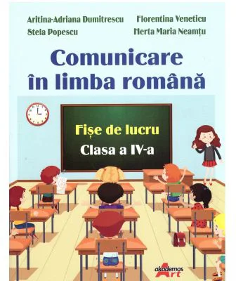 Comunicare in limba romana. Fise de lucru pentru clasa a 4-a - Aritina-Adriana Dumitrescu