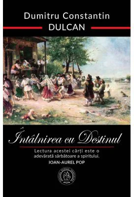 Intalnirea cu Destinul (editie aniversara) - Dumitru Constantin-Dulcan
