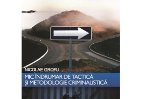 Mic indrumar de tactica si metodologie criminalistica - Nicolae Grofu