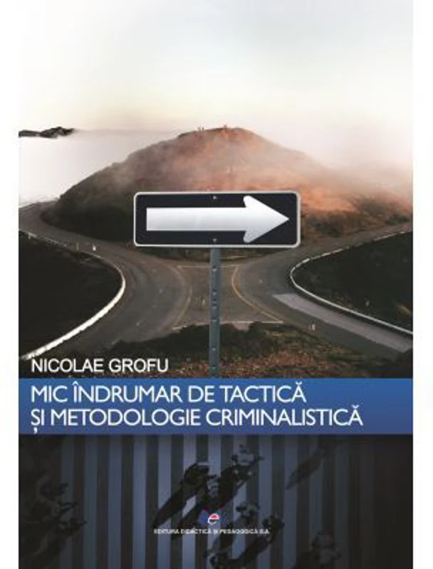 Mic indrumar de tactica si metodologie criminalistica - Nicolae Grofu