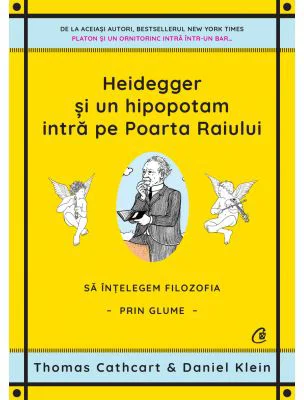 Heidegger si un hipopotam intra pe Poarta Raiului. Sa intelegem filozofia prin glume - Thomas Cathcart, Daniel Klein