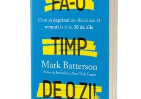 Fa-o timp de o zi! Cum sa deprinzi un obicei sau sa renunti la el in 30 de zile - Mark Batterson