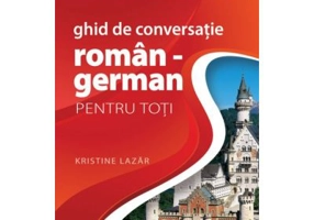 Ghid de conversatie ROMAN-GERMAN pentru toti - Kristine Lazar