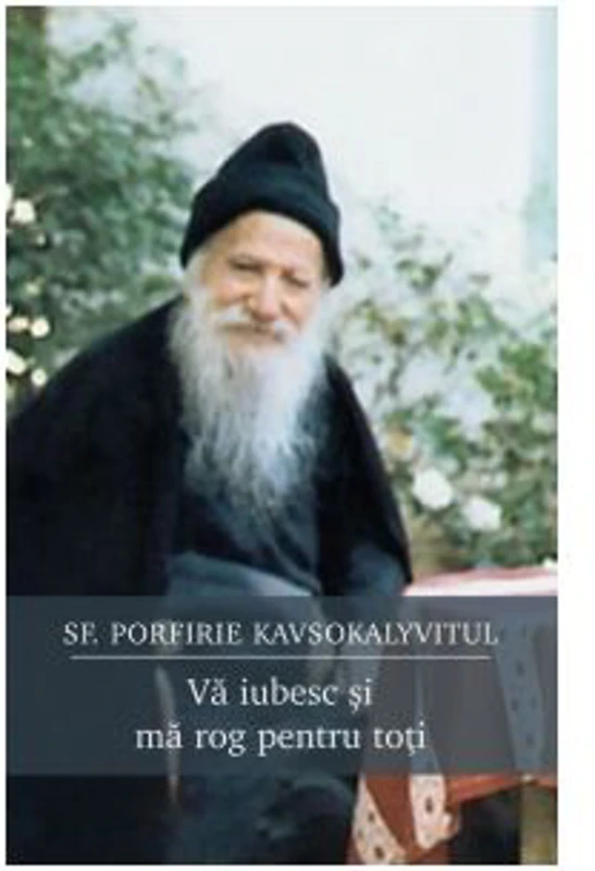 Va iubesc si ma rog pentru toti - Porfirie Kavsokalyvitul