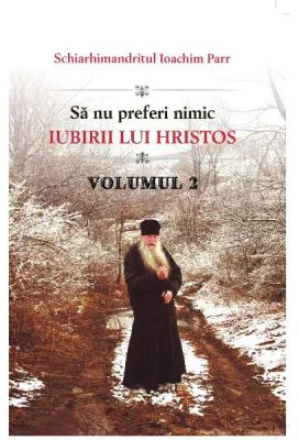 Sa nu preferi nimic iubirii lui Hristos. Volumul 2 - Ioachim Parr