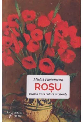 Rosu. Istoria unei culori incitante - Michel Pastoureau