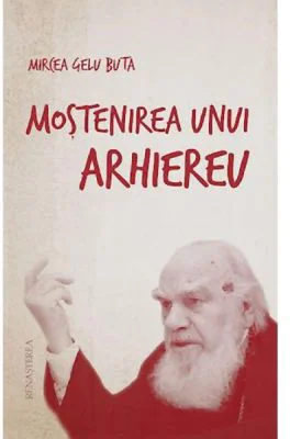 Mostenirea unui arhiereu - Mircea Gelu Buta