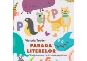 Parada literelor. Caiet de scriere pentru clasa pregatitoare - Victoria Toader
