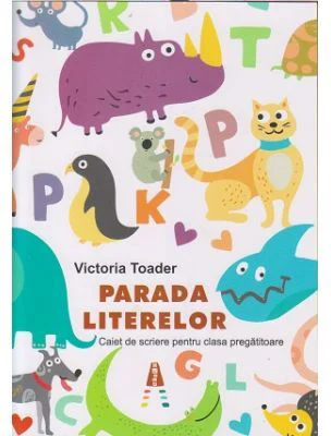 Parada literelor. Caiet de scriere pentru clasa pregatitoare - Victoria Toader