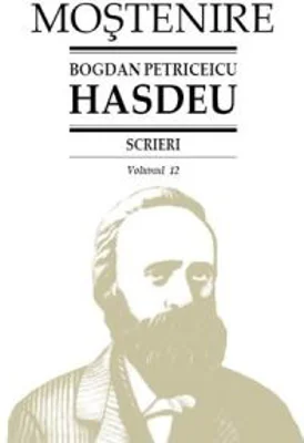Scrieri. Volumul 12. Etimologicum Magnum Romaniae - B. P. Hasdeu