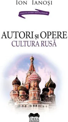 Autori si opere. Cultura rusa. Volumul 2 – Ion Ianosi