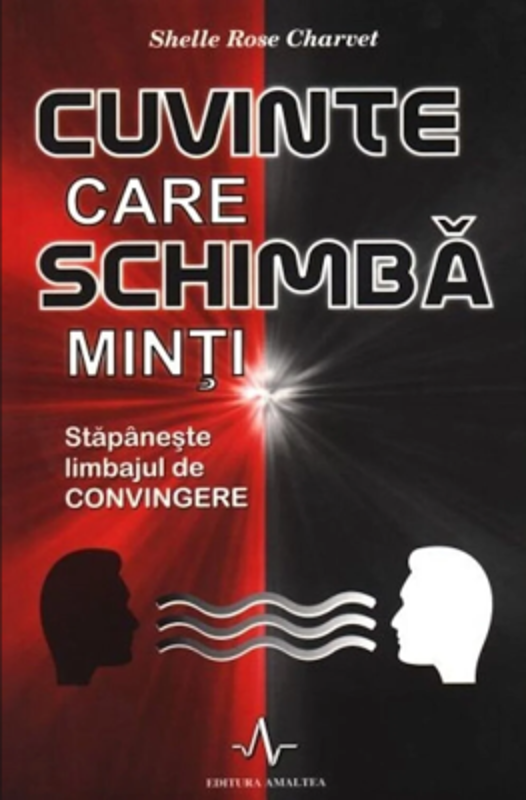 CUVINTE CARE SCHIMBA MINTI - Stapaneste limbajul de convingere - Shelle Rose Charvet