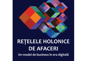 Retelele holonice de afaceri. Un model de business in era digitala - Ciprian Ionel Hretcanu