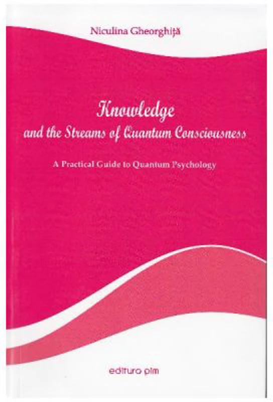 Knowledge and the Streams of Quantum Consciousness - Niculina Gheorghita