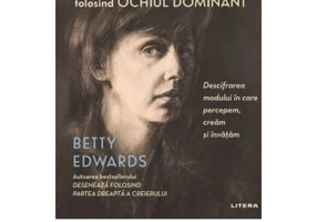 Deseneaza folosind ochiul dominant. Descifrarea modului in care percepem, cream si invatam - Betty Edwards