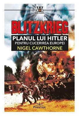 Blitzkrieg. Planul lui Hitler pentru cucerirea Europei - Nigel Cawthorne
