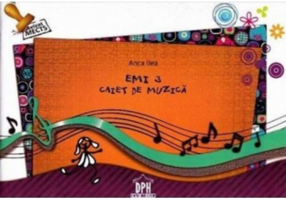 Emi 3. Caiet de muzica. Clasa a 3-a - Anca Ilea