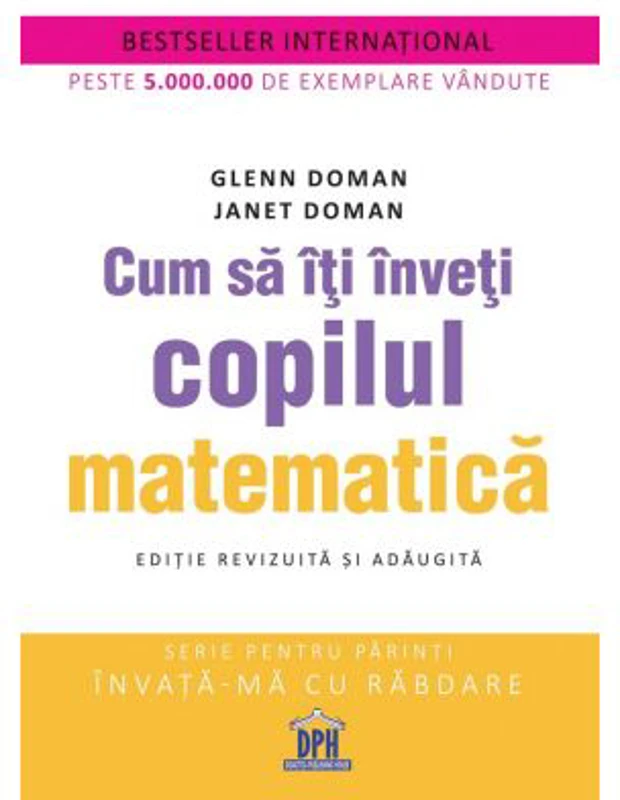 Cum sa iti inveti copilul matematica. Editie revizuita si adaugita - Glenn Doman, Janet Doman