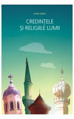 Credintele si religiile lumii - Darie Fesnic