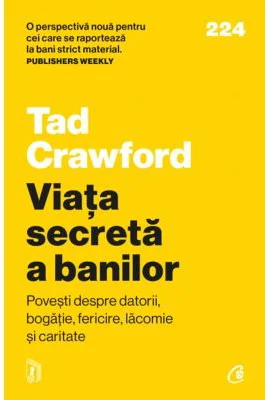 Viata secreta a banilor. Povesti despre datorii, bogatie, fericire, lacomie si caritate - Tad Crawford