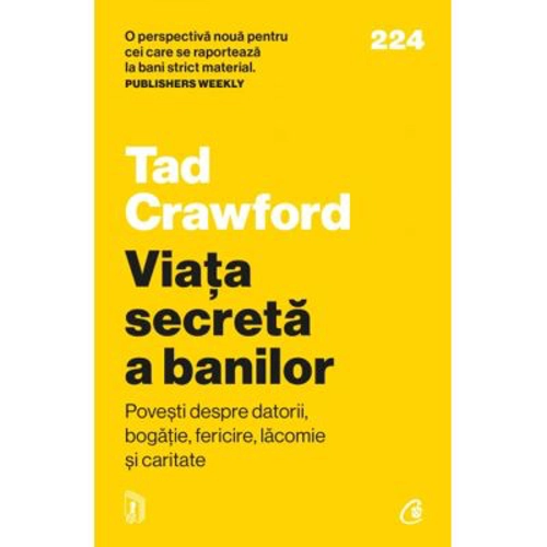 Viata secreta a banilor. Povesti despre datorii, bogatie, fericire, lacomie si caritate - Tad Crawford