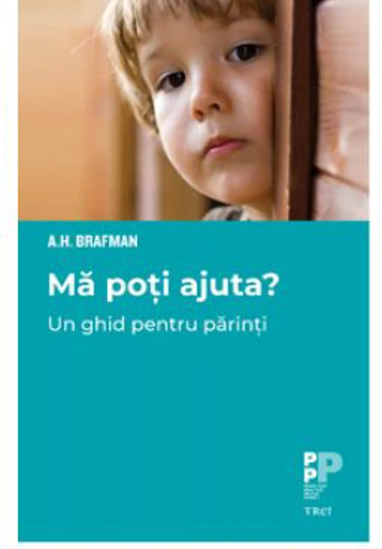 Ma poti ajuta?. Un ghid pentru parinti - A. H. Brafman