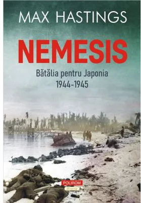 Nemesis. Batalia pentru Japonia, 1944-1945 - Max Hastings
