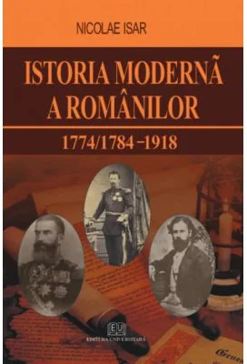 Istoria moderna a romanilor 1774/1784 - 1918 - Nicolae Isar