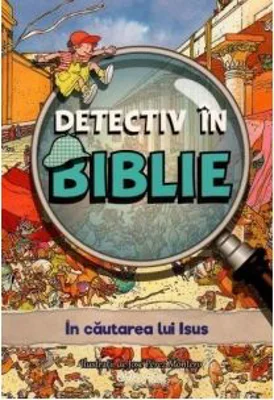 Detectiv in Biblie. In cautarea lui Isus