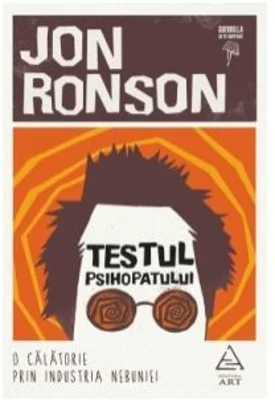 Testul psihopatului. O calatorie prin industria nebuniei