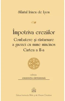 Impotriva ereziilor. Combatere si rasturnare a gnozei cu nume mincinos, Cartea 2 - Sf. Irineu de Lyon