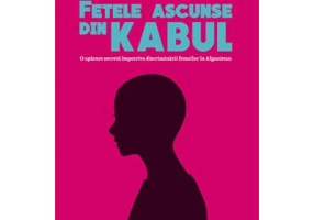 Fetele ascunse din Kabul. O aparare secreta impotriva discriminarii femeilor in Afganistan - Jenny Nordberg