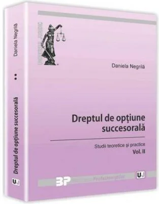 Dreptul de optiune succesorala. Studii teoretice si practice. Volumul 2